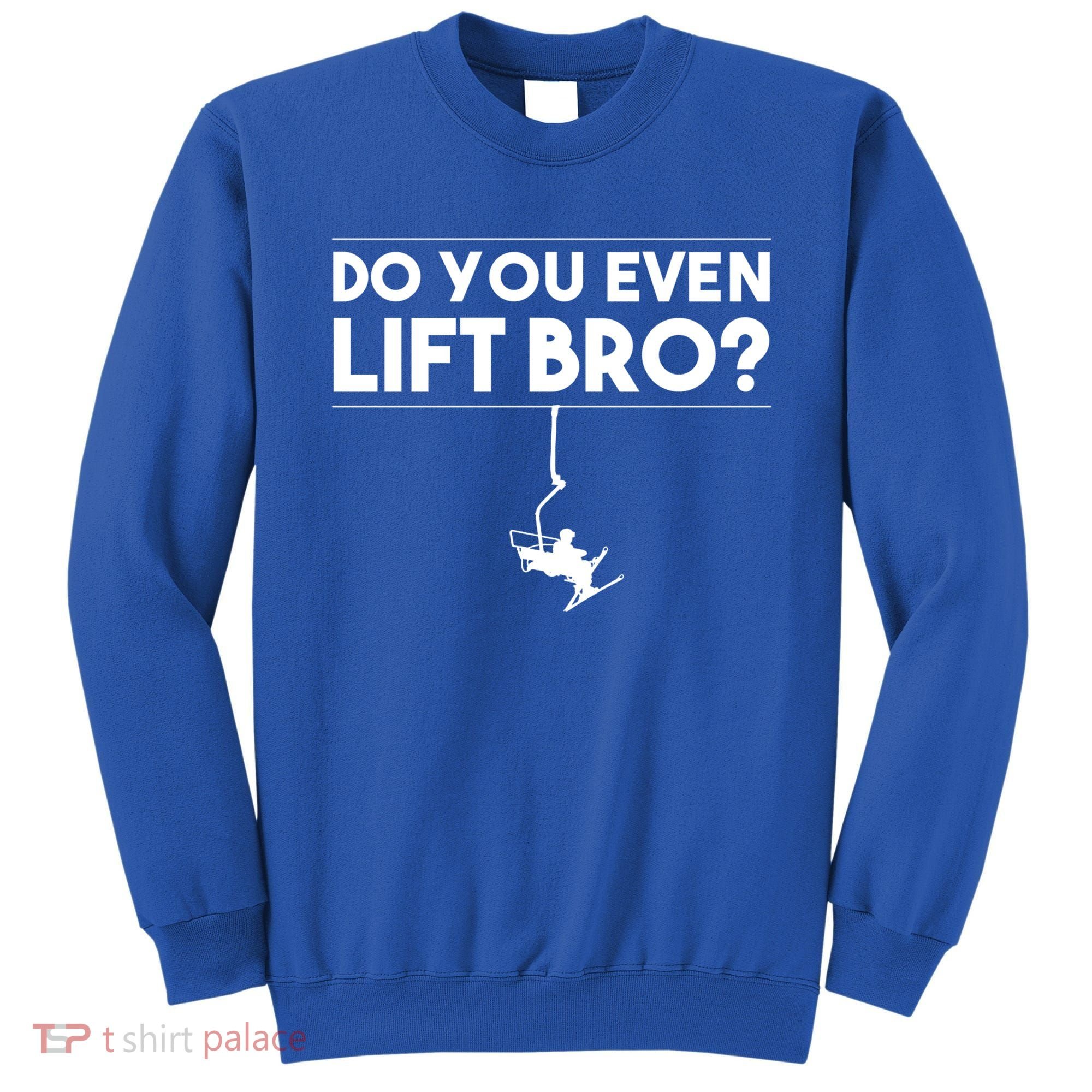 Funny Do You Even Lift Bro Gift Cute Skiing Lover Cool Gift Sweatshirt