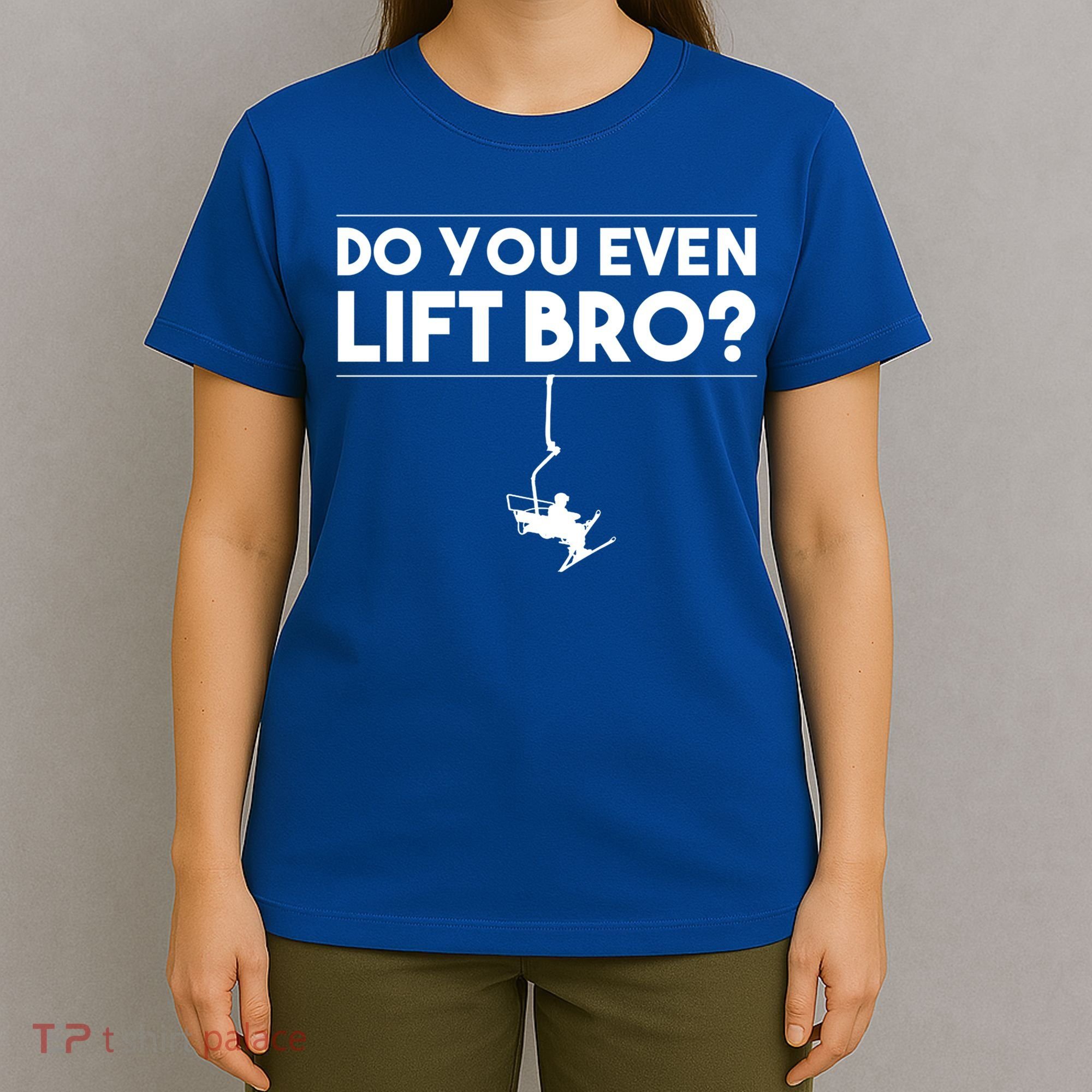Funny Do You Even Lift Bro Gift Cute Skiing Lover Cool Gift T-Shirt