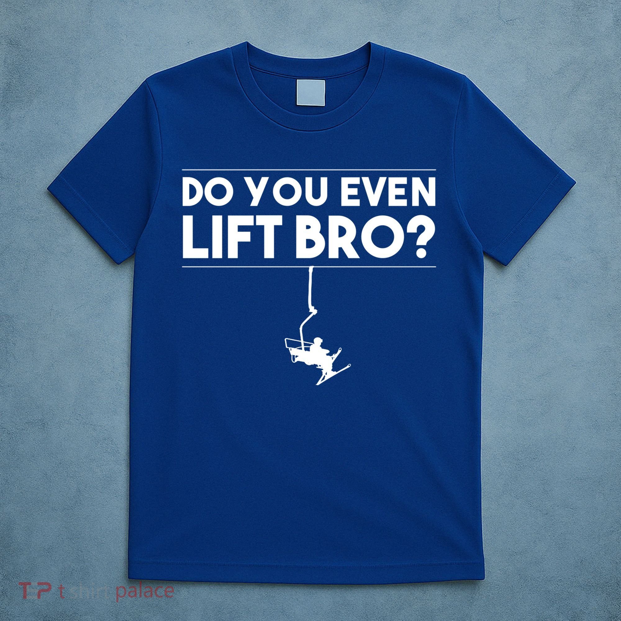 Funny Do You Even Lift Bro Gift Cute Skiing Lover Cool Gift T-Shirt