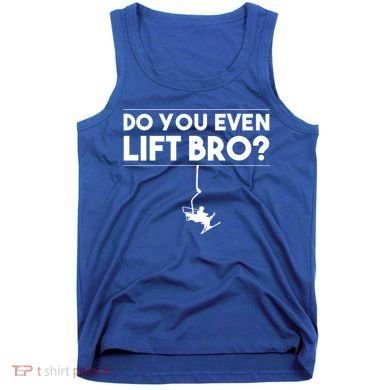 Funny Do You Even Lift Bro Gift Cute Skiing Lover Cool Gift Tank Top