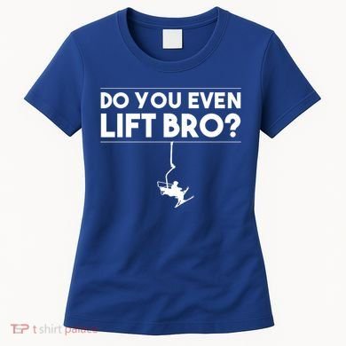 Funny Do You Even Lift Bro Gift Cute Skiing Lover Cool Gift Women's T-Shirt