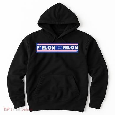F Elon And The Felon Hoodie