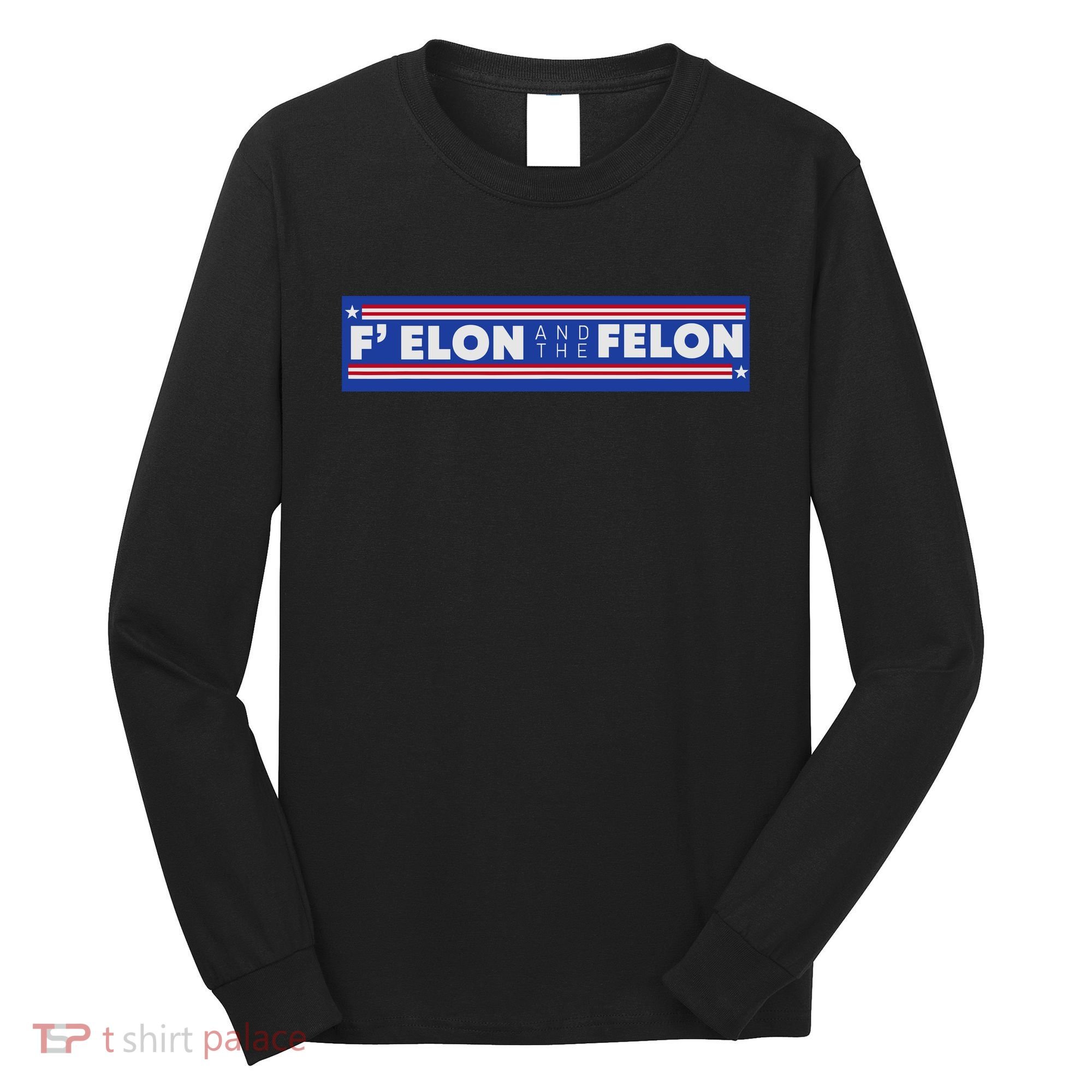 F Elon And The Felon Long Sleeve Shirt