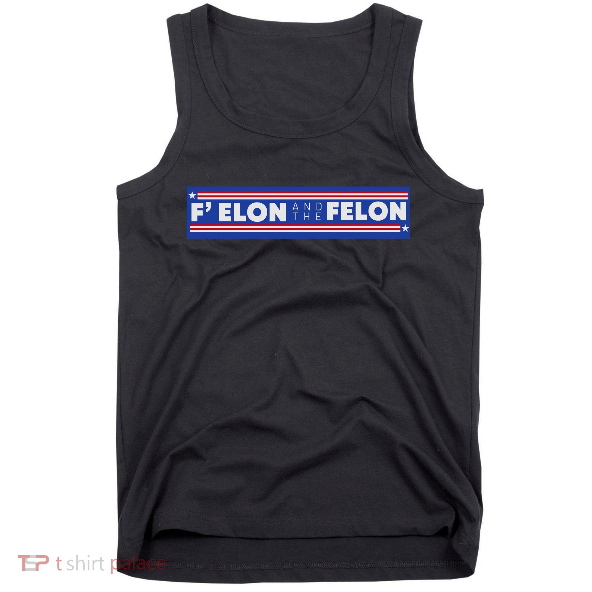 F Elon And The Felon Tank Top