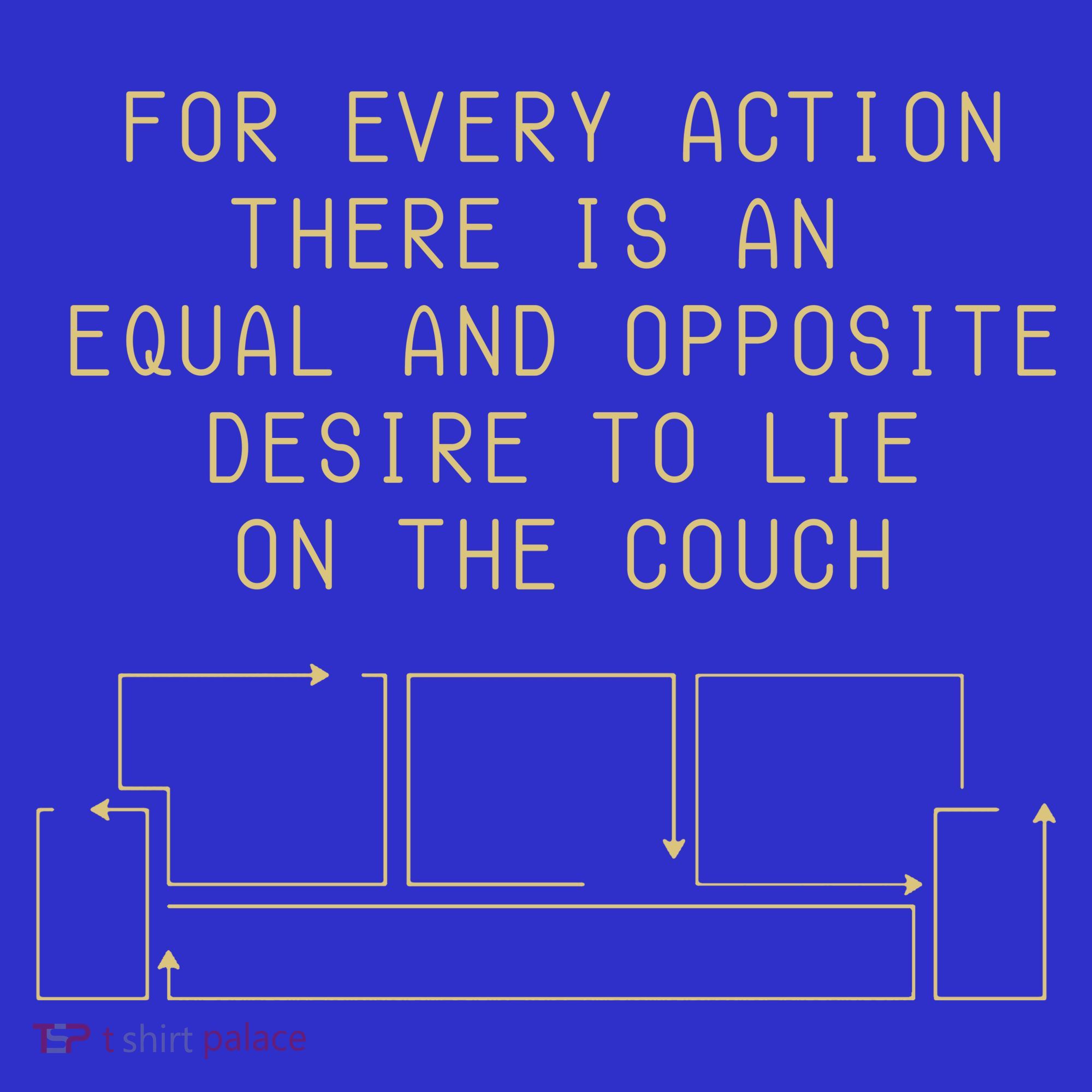 For Every Action There Is An Equal And Opposite Desire To Life On The Couch T-Shirt