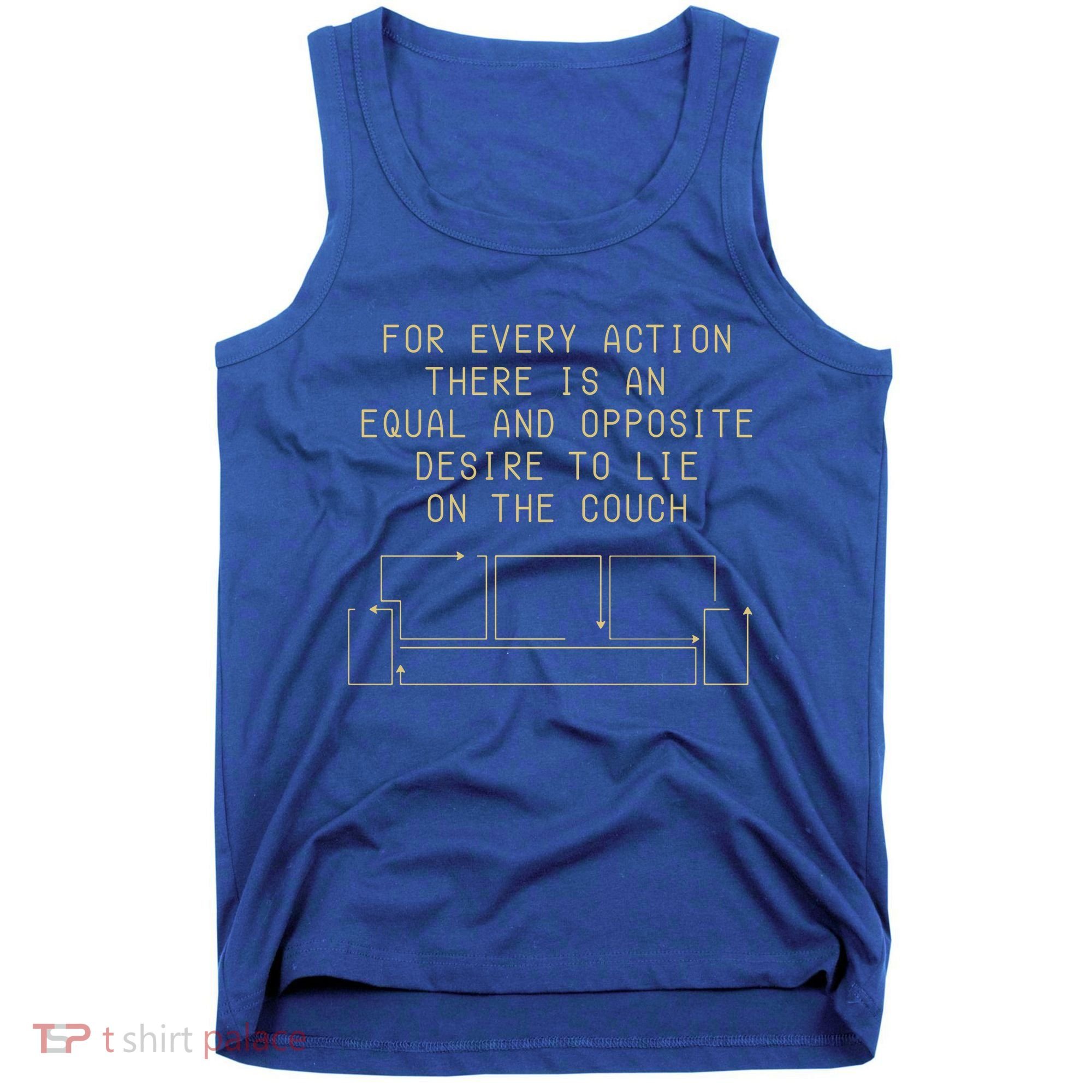 For Every Action There Is An Equal And Opposite Desire To Life On The Couch Tank Top