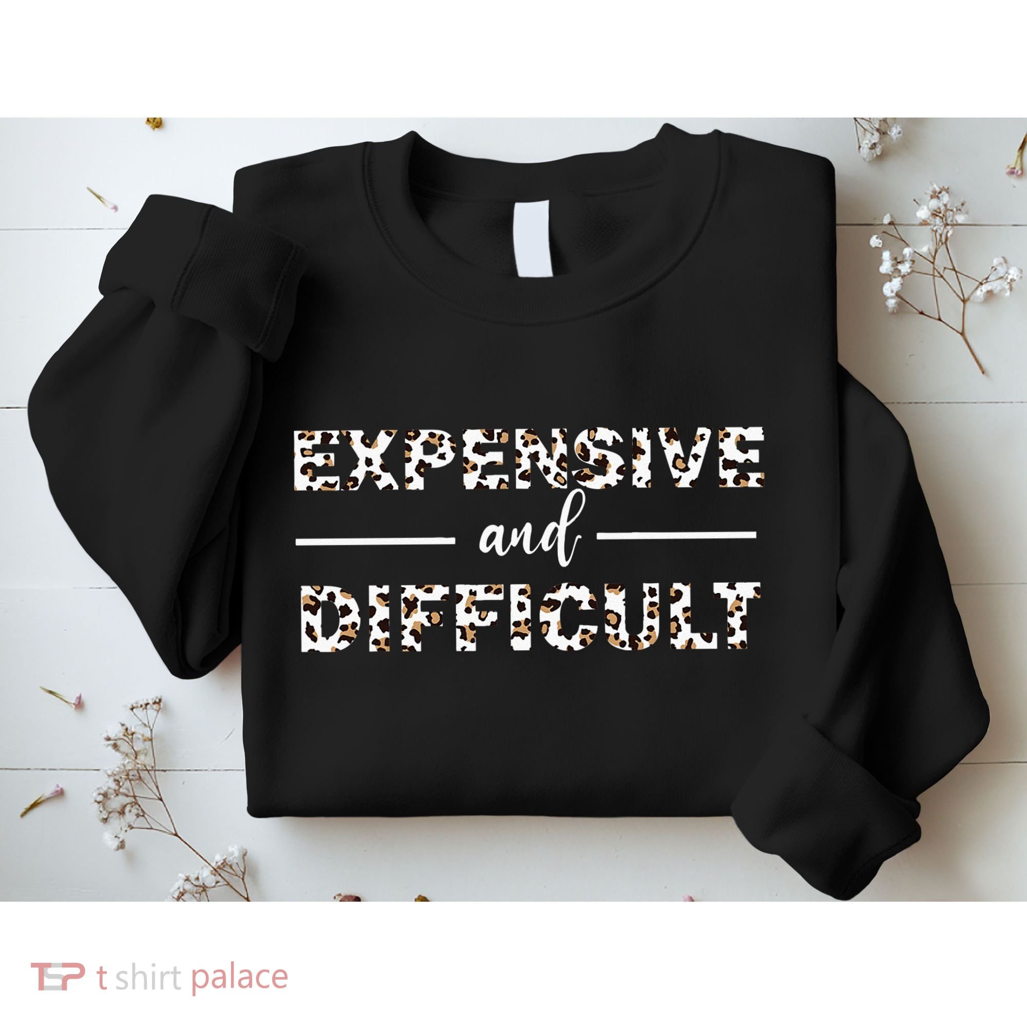 Funny Expensive And Difficult Leopard Sassy Mom Sarcastic Sweatshirt