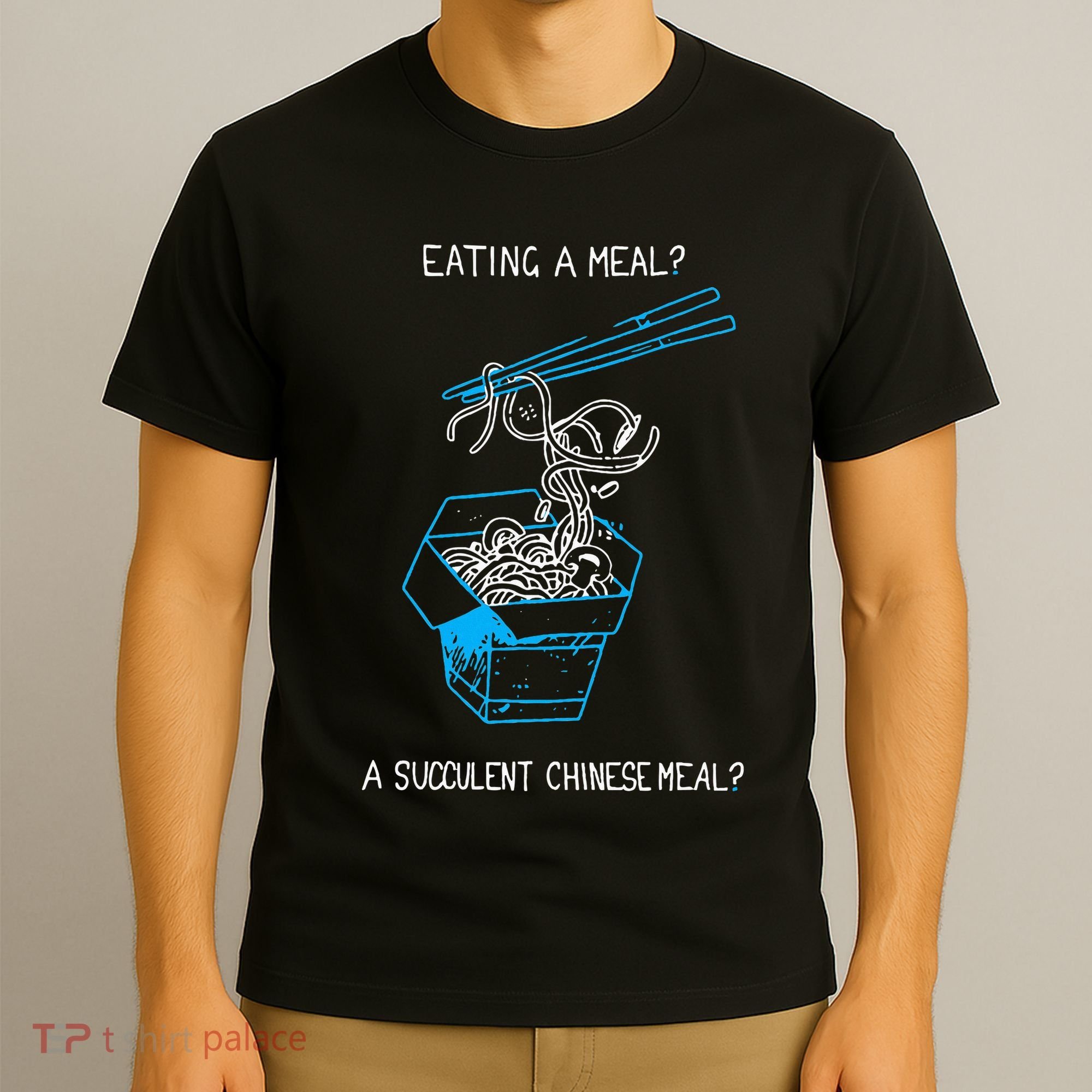Funny Eating A Meal A Succulent Chinese Meal T-Shirt