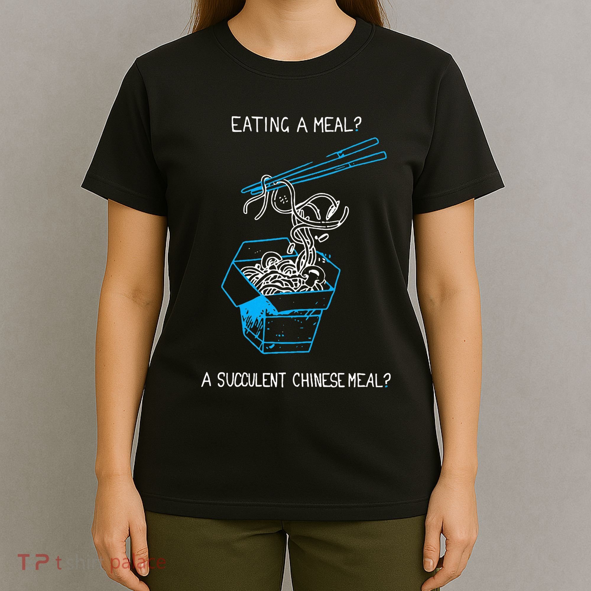 Funny Eating A Meal A Succulent Chinese Meal T-Shirt