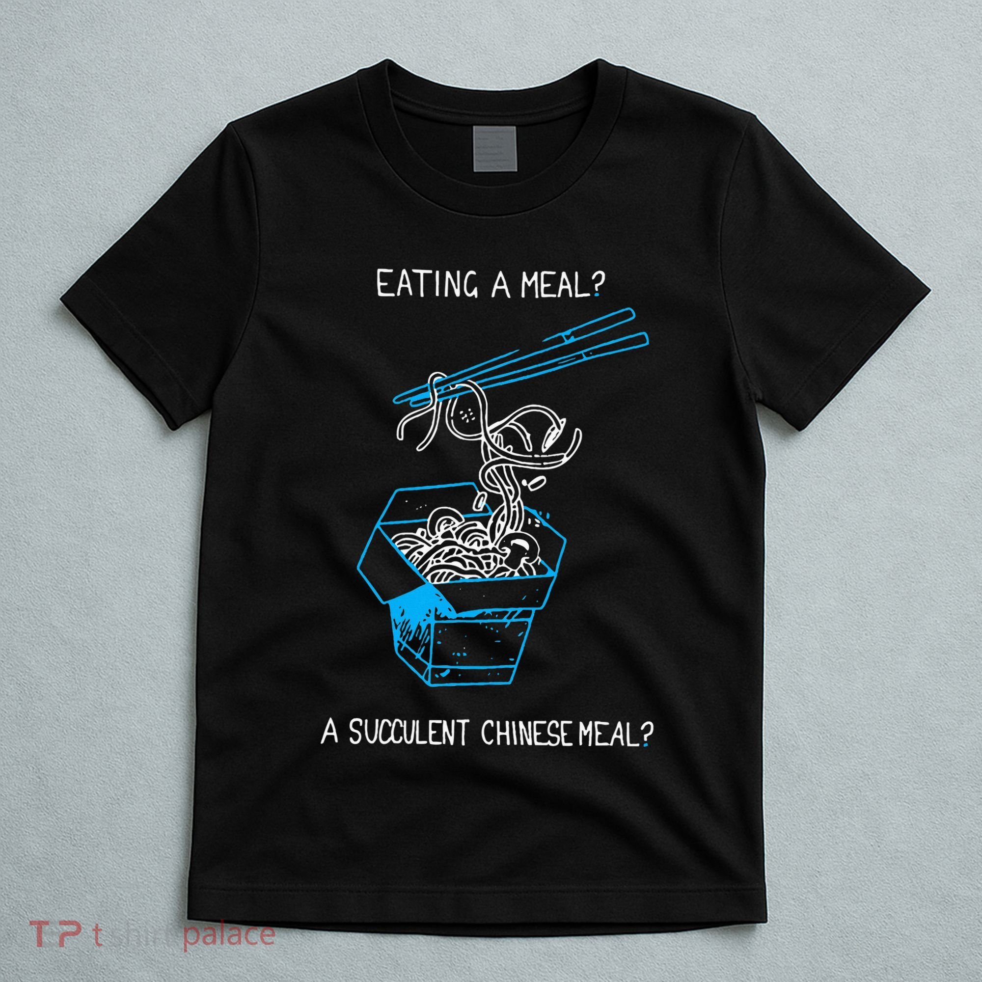 Funny Eating A Meal A Succulent Chinese Meal T-Shirt
