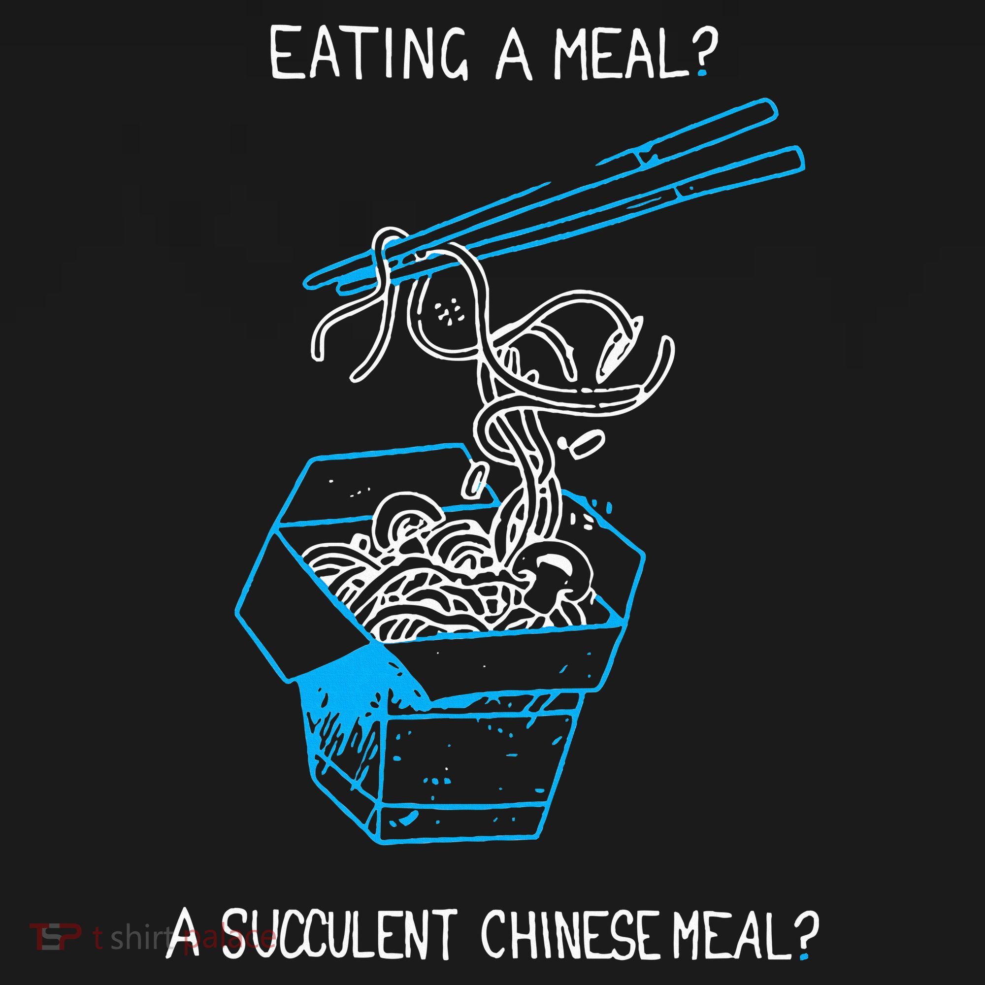 Funny Eating A Meal A Succulent Chinese Meal T-Shirt
