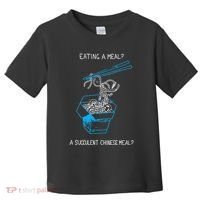 Funny Eating A Meal A Succulent Chinese Meal Toddler T-Shirt thumb 0