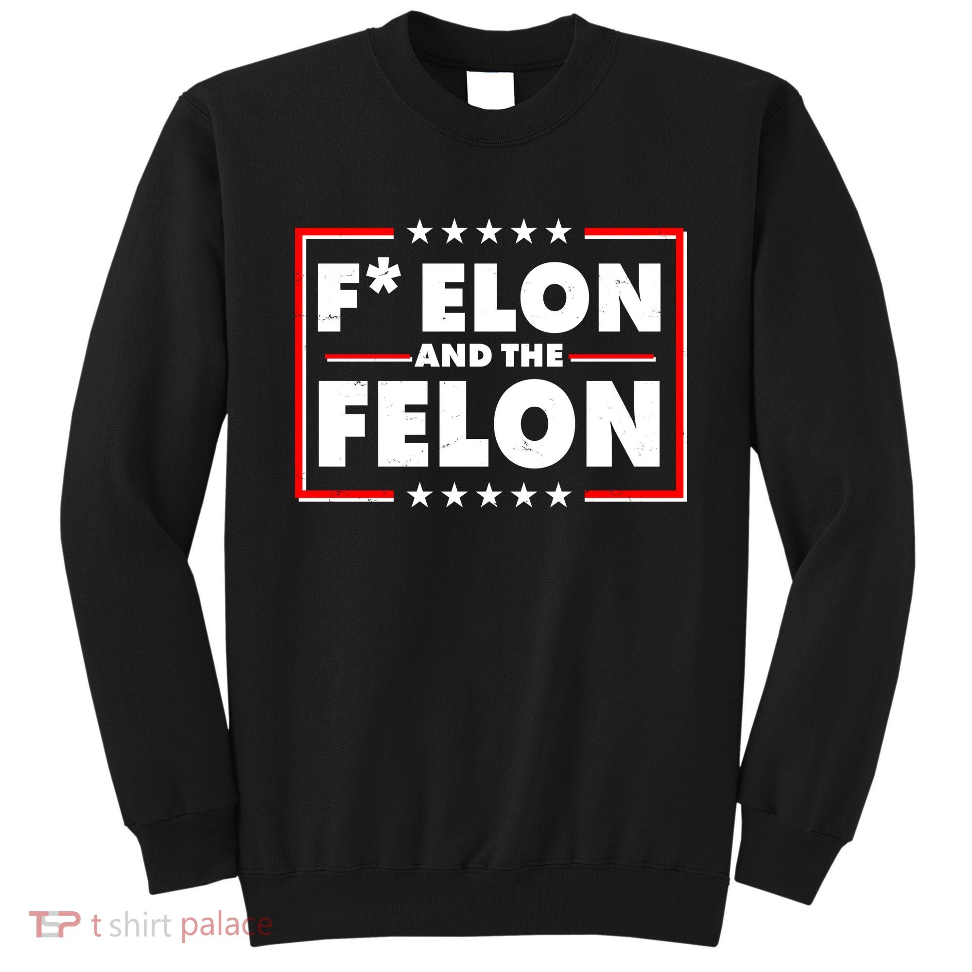 F Elon and the Felon Sweatshirt