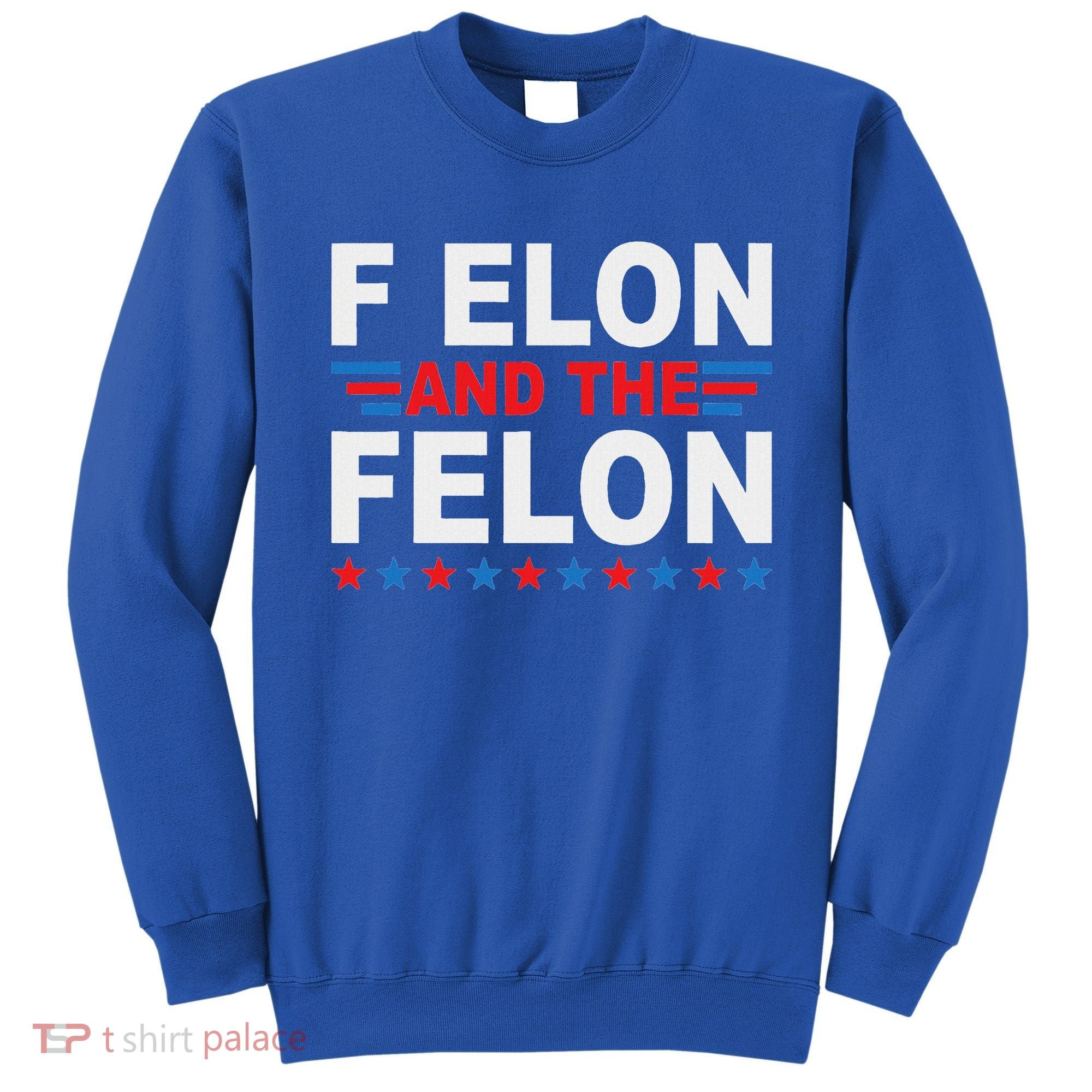 F Elon And The Felon Sweatshirt