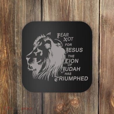 Fear Not For Jesus The Lion Of Judah Has Triumphed Coaster