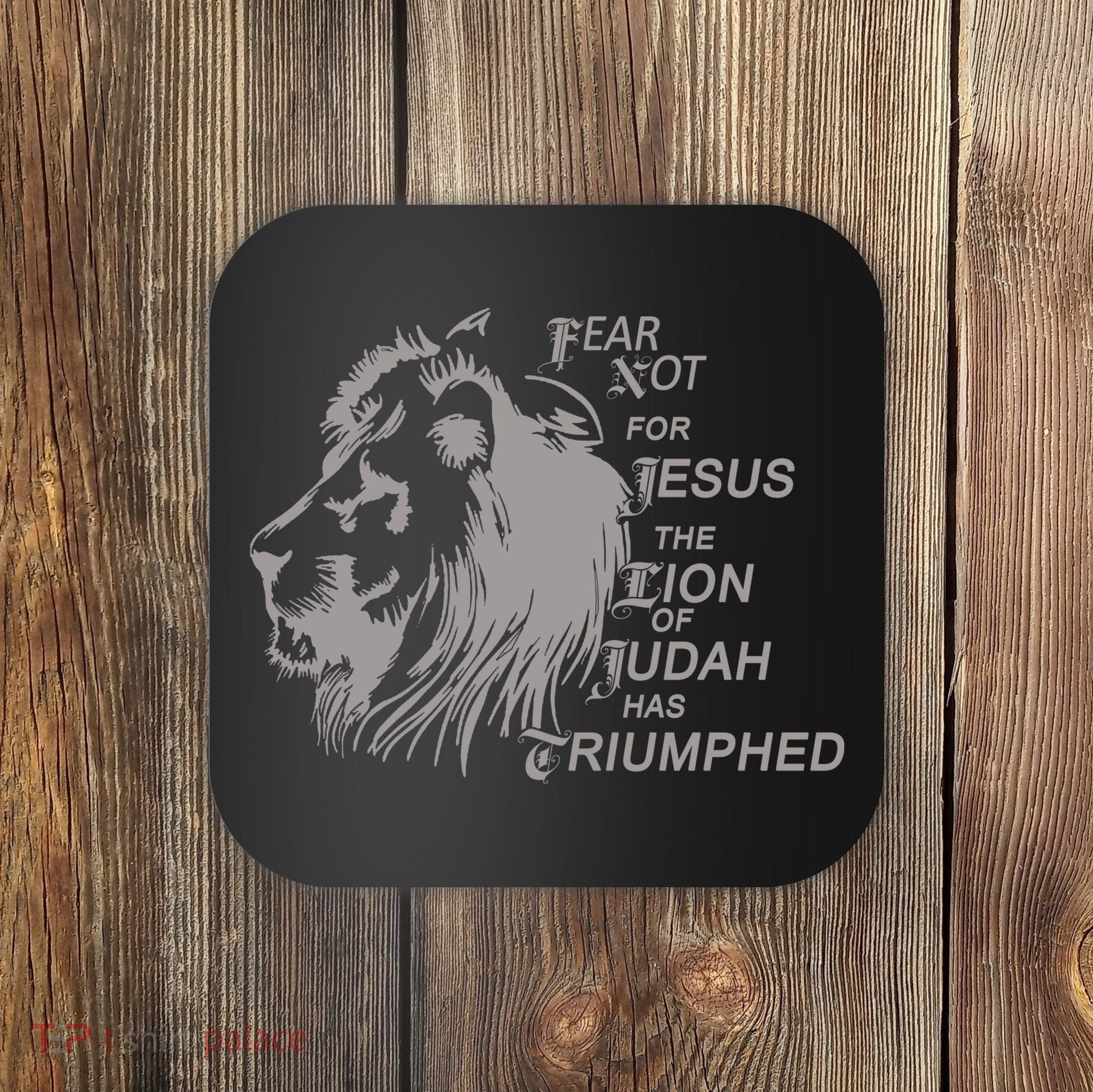 Fear Not For Jesus The Lion Of Judah Has Triumphed Coaster