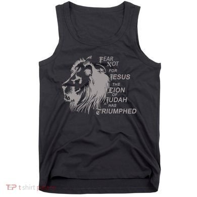 Fear Not For Jesus The Lion Of Judah Has Triumphed Tank Top