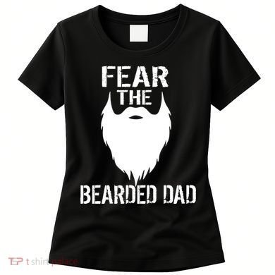 Fear The Bearded Dad Women's T-Shirt