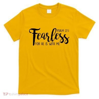 Fearless For He With Me Psalm 27:1 T-Shirt