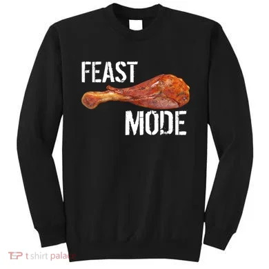 Feast Mode Thanksgiving Turkey Leg Sweatshirt
