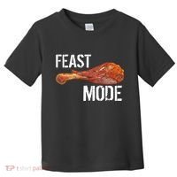 Feast Mode Thanksgiving Turkey Leg Toddler T-Shirt thumb 0