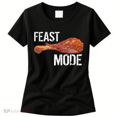 Feast Mode Thanksgiving Turkey Leg Women's T-Shirt