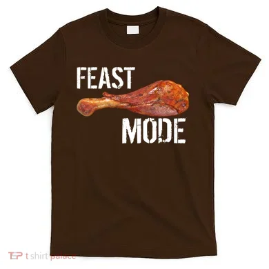 Feast Mode Thanksgiving Turkey Leg T-Shirt