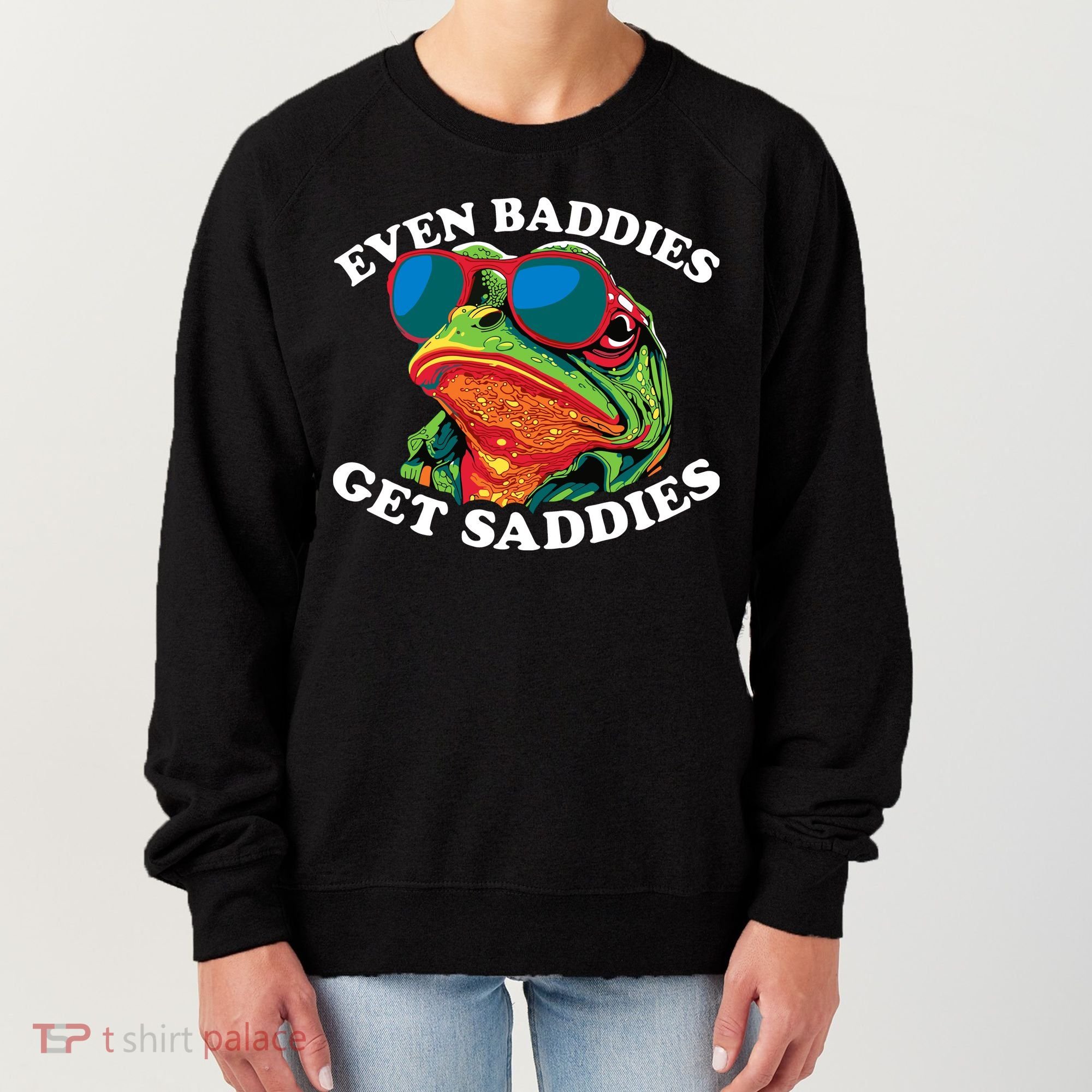 Funny Even Baddies Get Saddies Frog Women's Sweatshirt