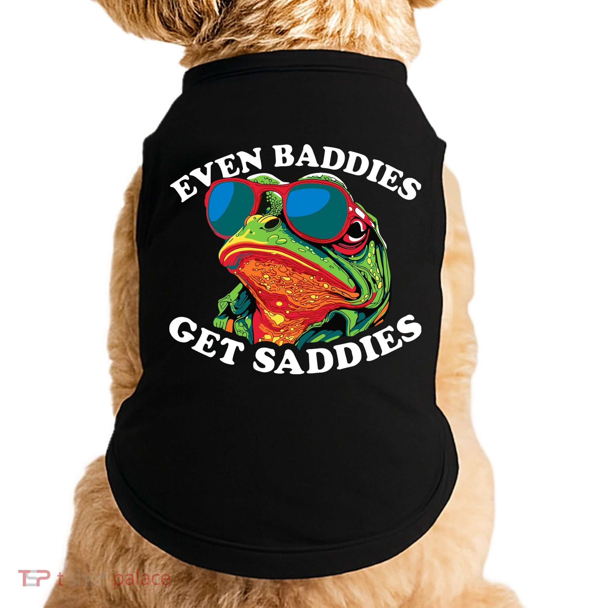 Funny Even Baddies Get Saddies Frog Doggie Tank