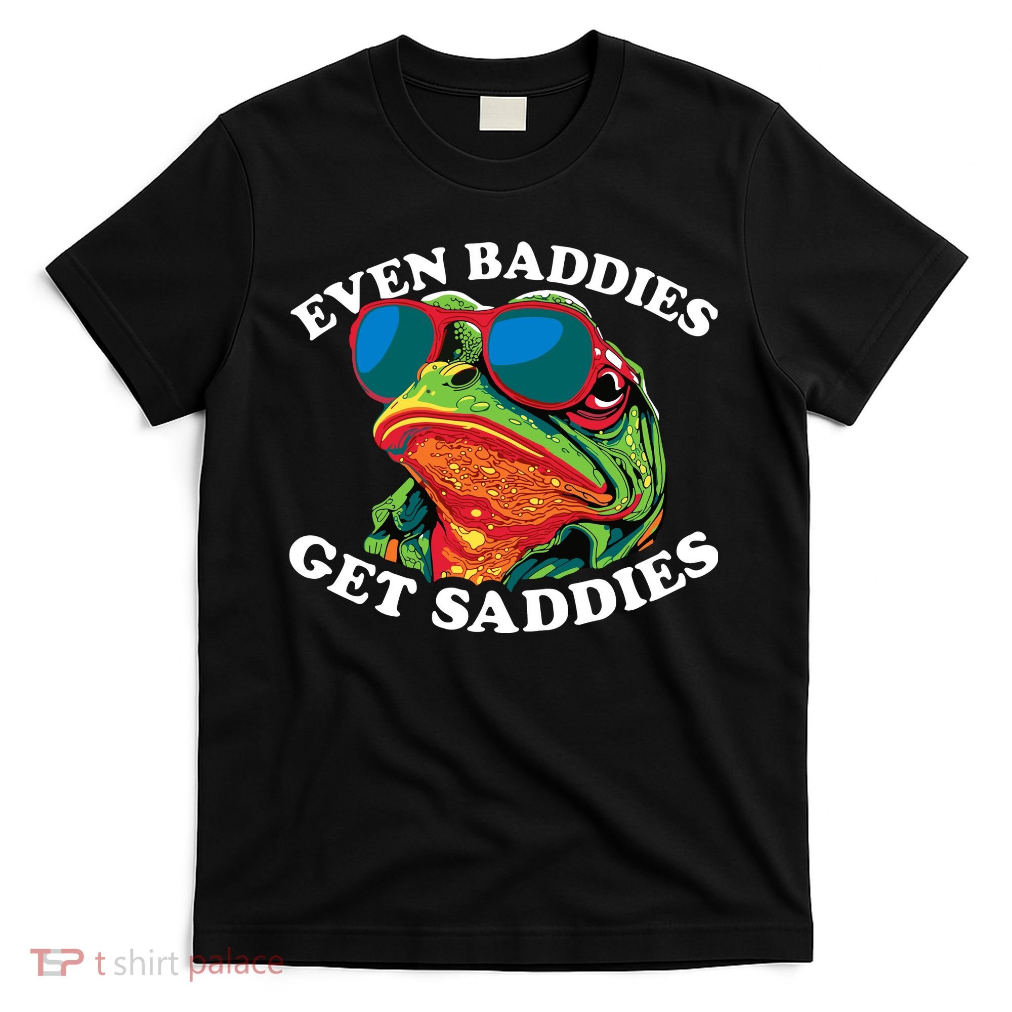 Funny Even Baddies Get Saddies Frog T-Shirt