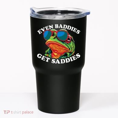 Funny Even Baddies Get Saddies Frog Tumbler