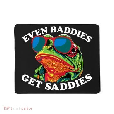 Funny Even Baddies Get Saddies Frog Mousepad