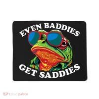 Funny Even Baddies Get Saddies Frog Mousepad thumb 0