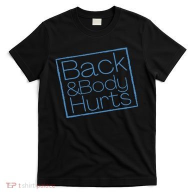 Funny Exercise Back And Body Hurts Funny Workout T-Shirt