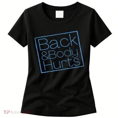 Funny Exercise Back And Body Hurts Funny Workout Women's T-Shirt