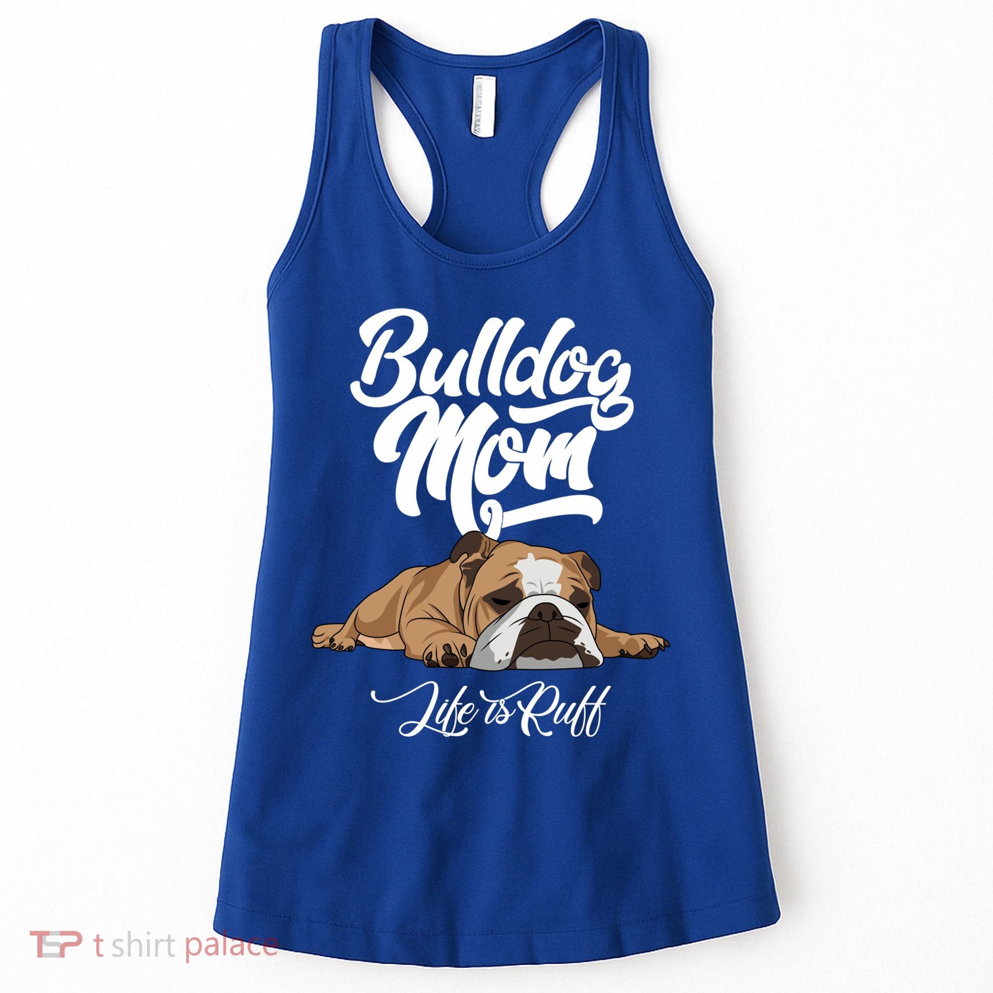 Funny English Bulldog Apparel Gift Funny Bulldog Mom Life Is Ruff Gift Women's Tank Top