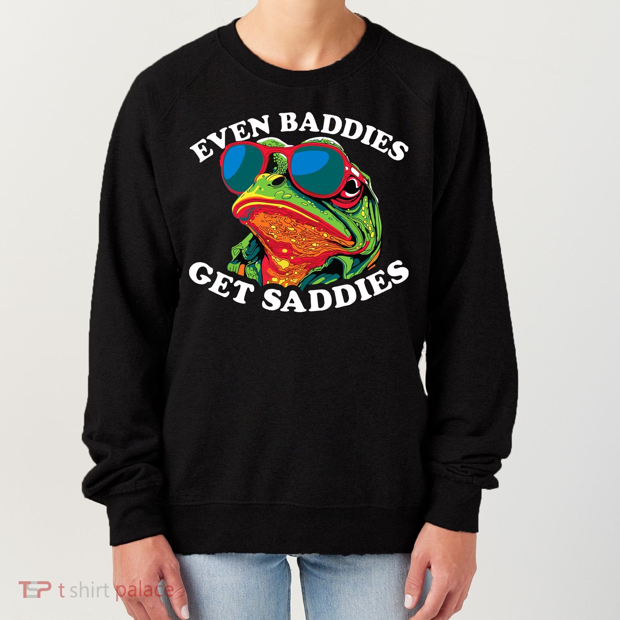 Funny Even Baddies Get Saddies Frog Women's Sweatshirt