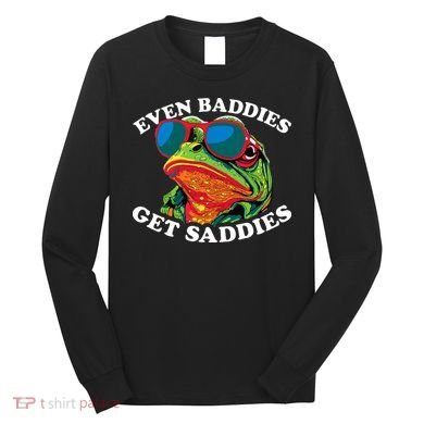 Funny Even Baddies Get Saddies Frog Long Sleeve Shirt
