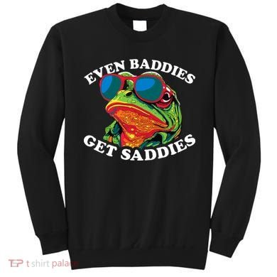 Funny Even Baddies Get Saddies Frog Sweatshirt