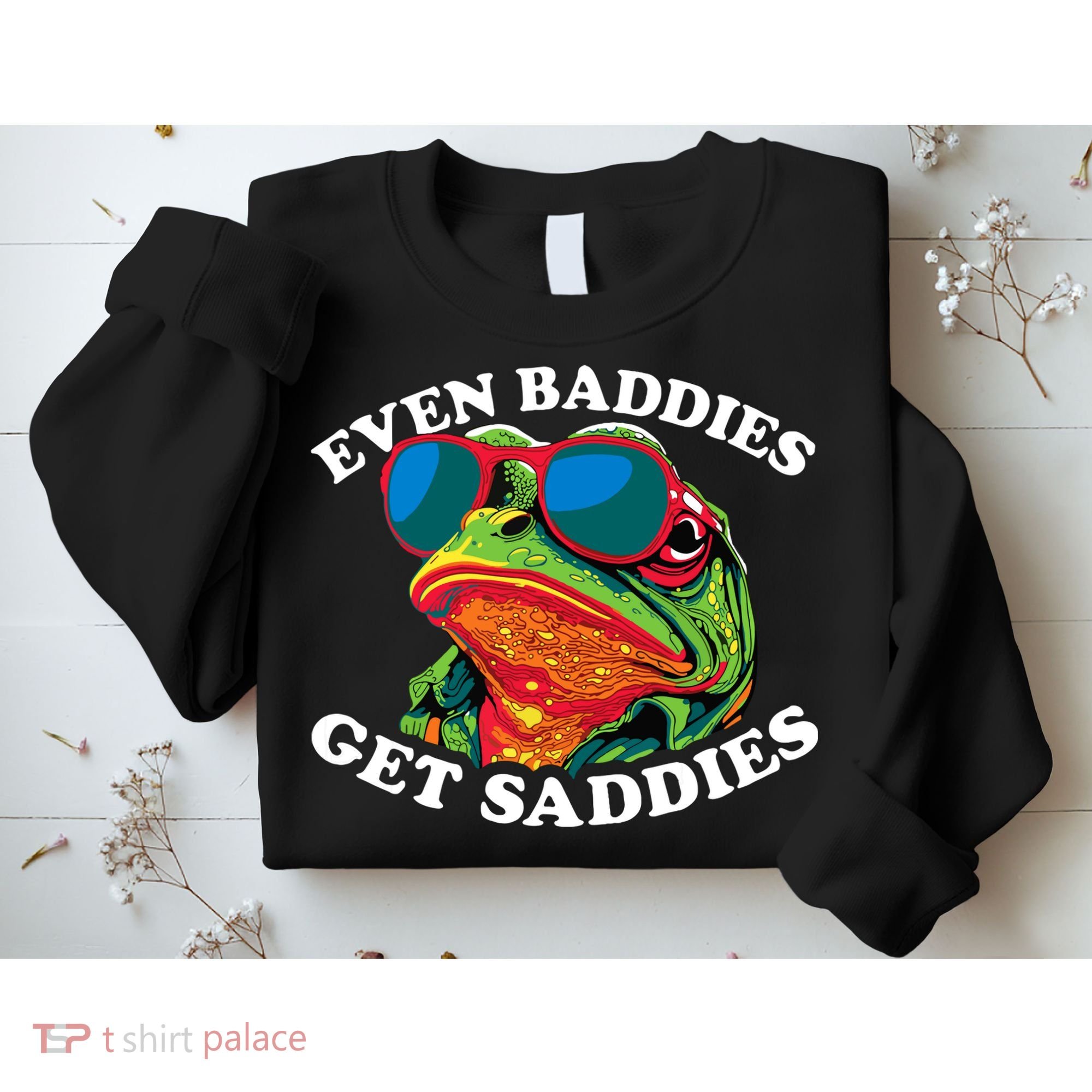 Funny Even Baddies Get Saddies Frog Sweatshirt