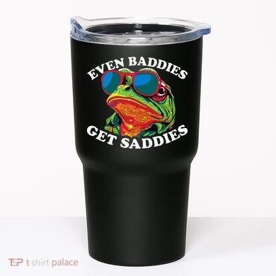 Funny Even Baddies Get Saddies Frog Tumbler
