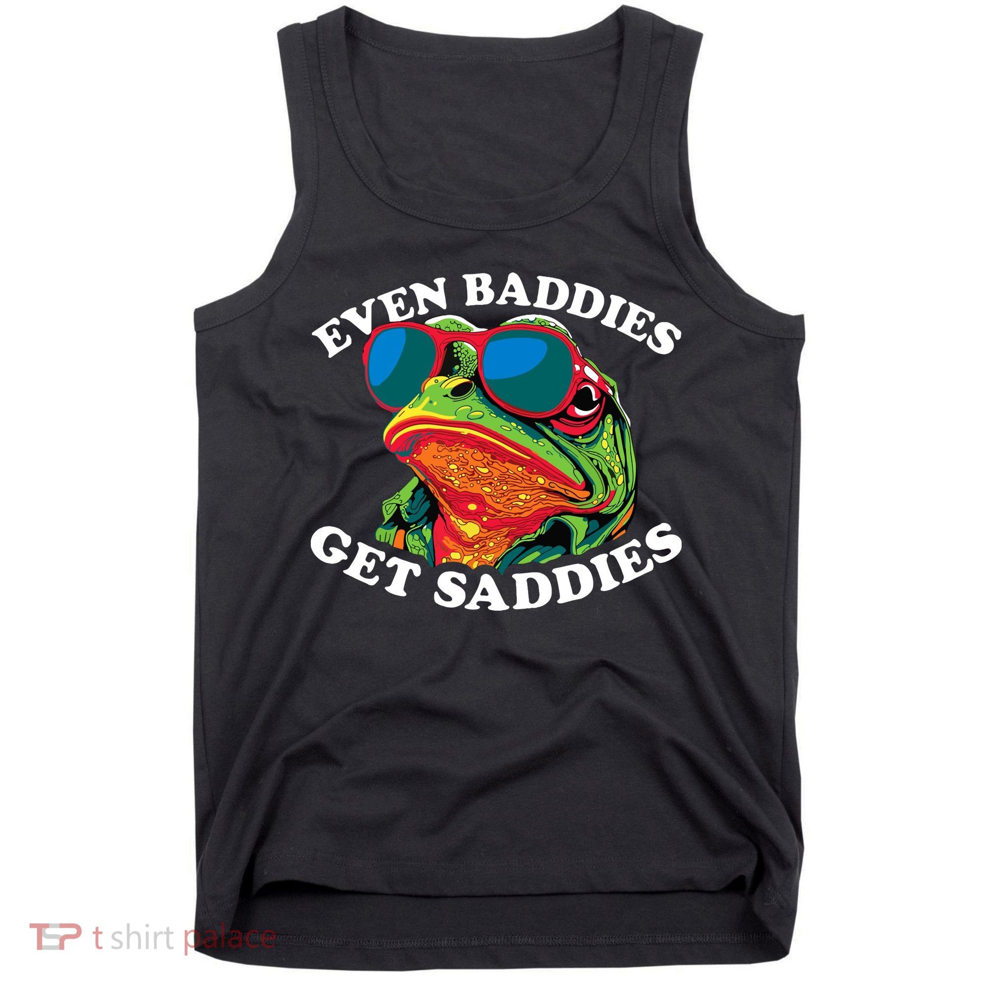 Funny Even Baddies Get Saddies Frog Tank Top