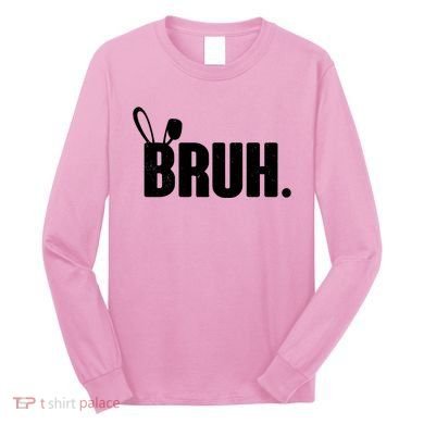 Funny Easter Bruh Bunny Rabbit Ears Long Sleeve Shirt