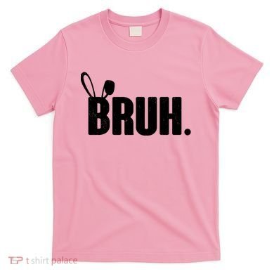 Funny Easter Bruh Bunny Rabbit Ears T-Shirt