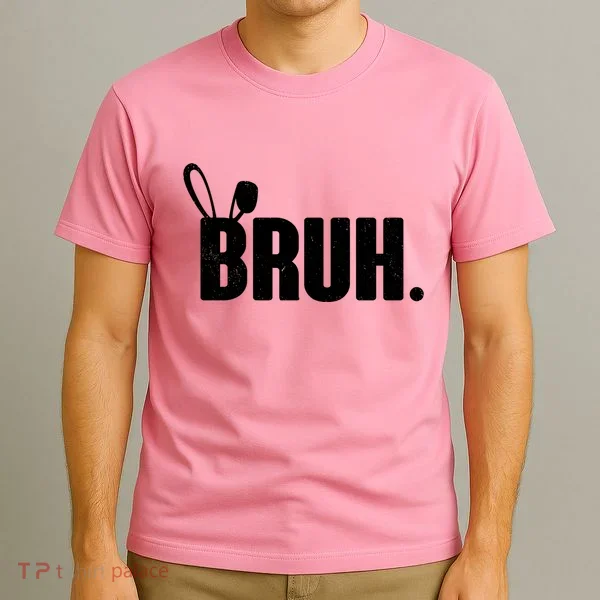 Funny Easter Bruh Bunny Rabbit Ears T-Shirt