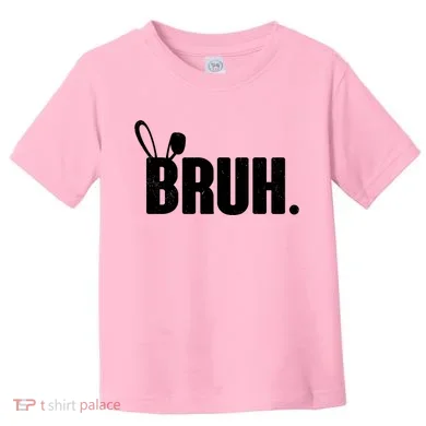 Funny Easter Bruh Bunny Rabbit Ears Toddler T-Shirt