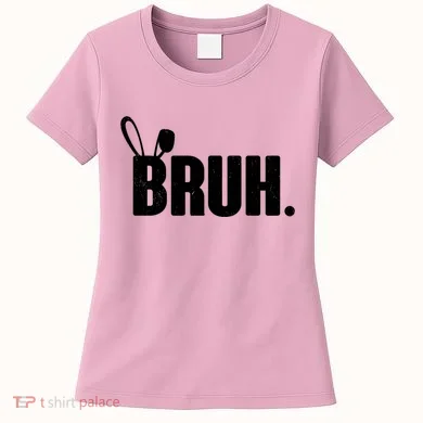 Funny Easter Bruh Bunny Rabbit Ears Women's T-Shirt