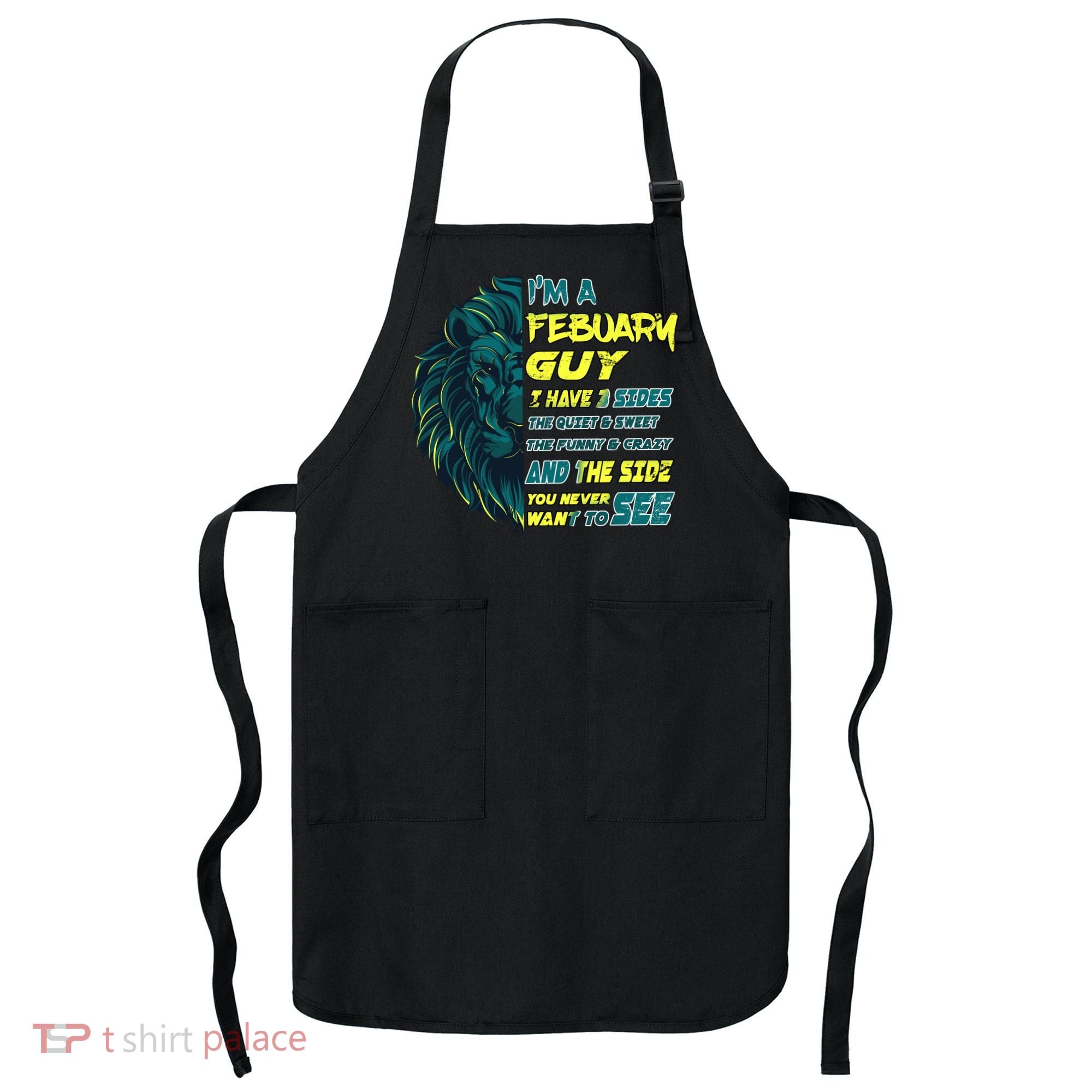 February Birthday Guy Has 3 Sides Sweet Funny Crazy  Apron