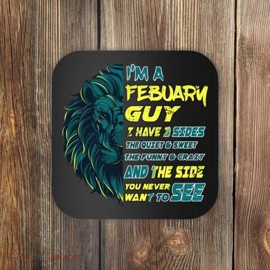 February Birthday Guy Has 3 Sides Sweet Funny Crazy  Coaster