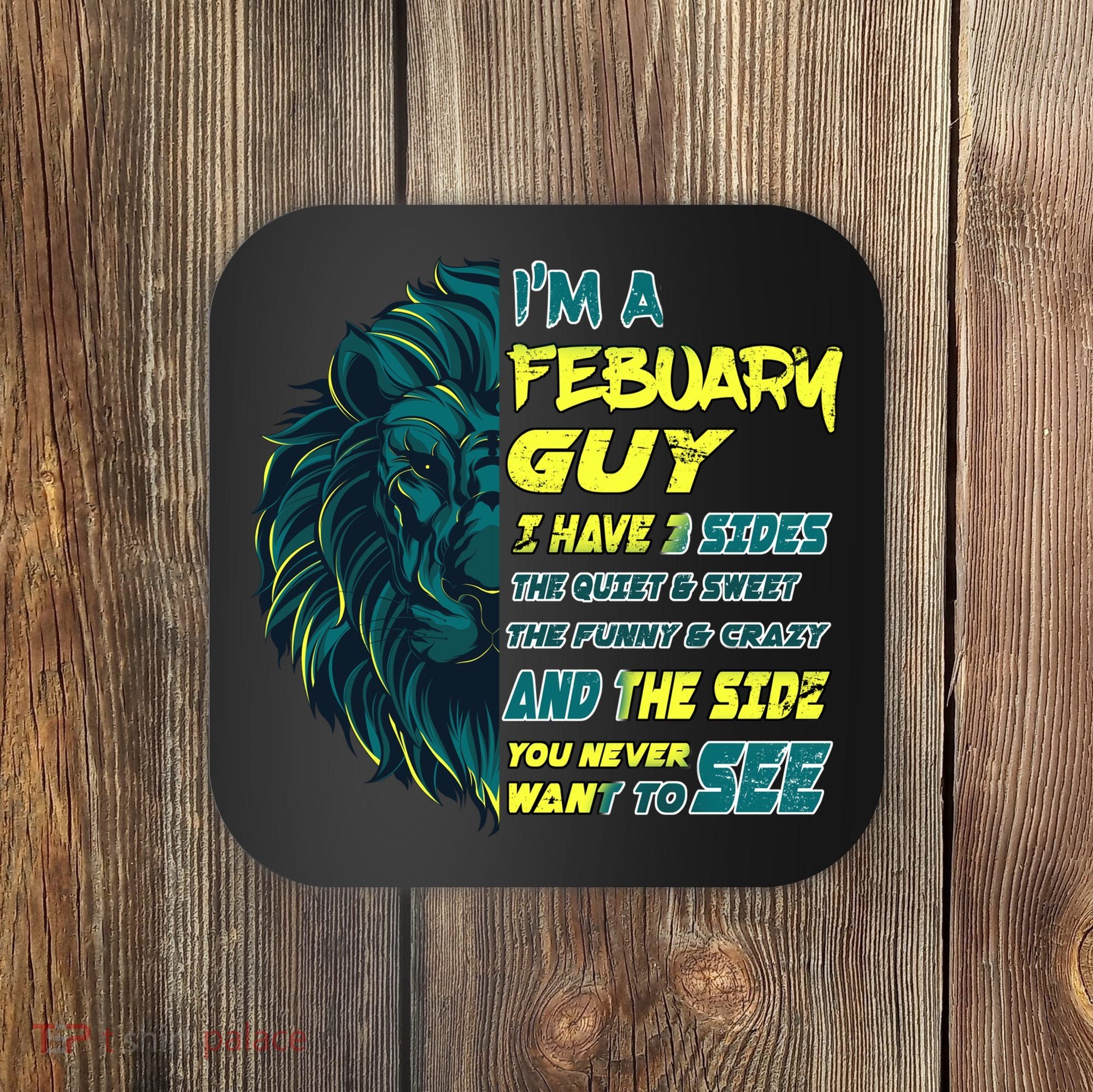 February Birthday Guy Has 3 Sides Sweet Funny Crazy  Coaster